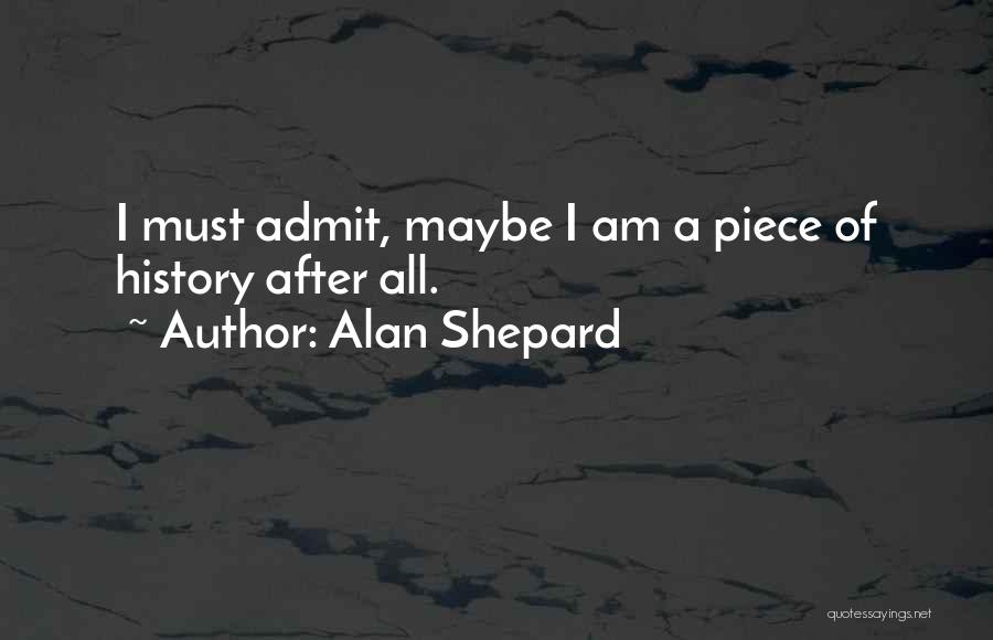 I Must Admit Quotes By Alan Shepard