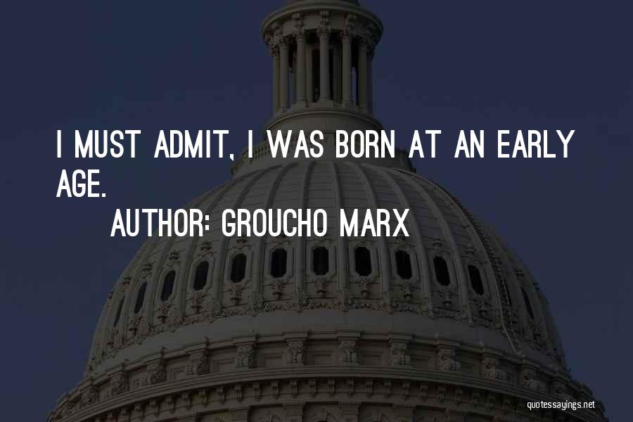 I Must Admit Quotes By Groucho Marx