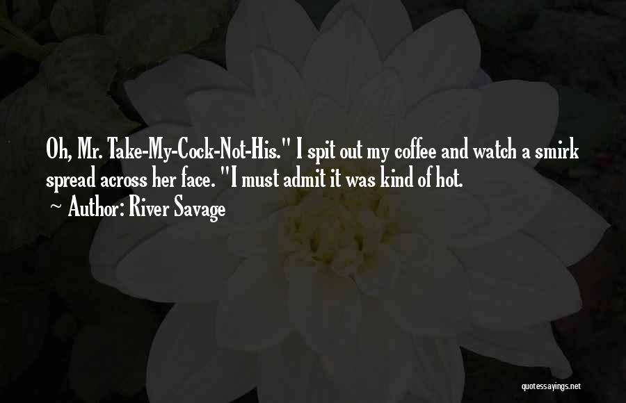 I Must Admit Quotes By River Savage