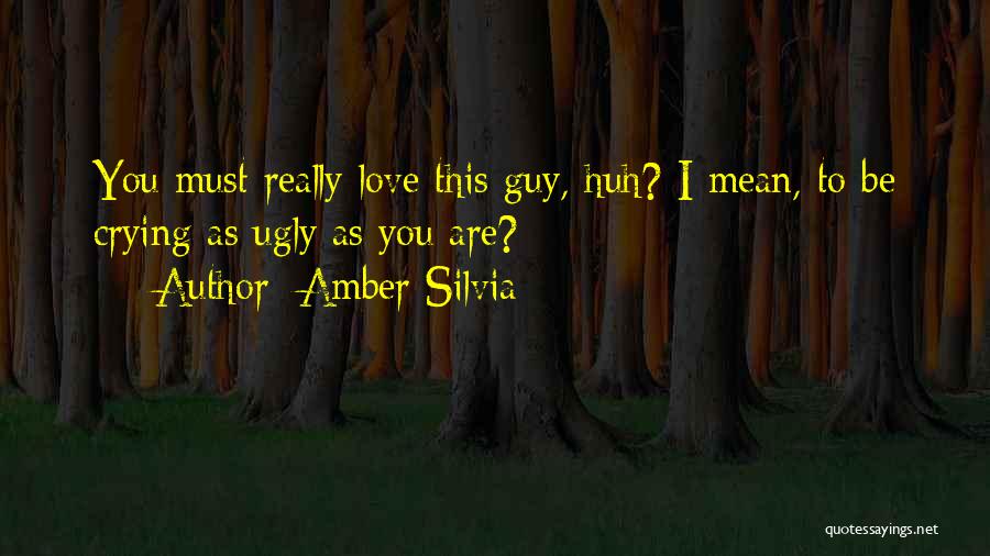 I Must Be Ugly Quotes By Amber Silvia