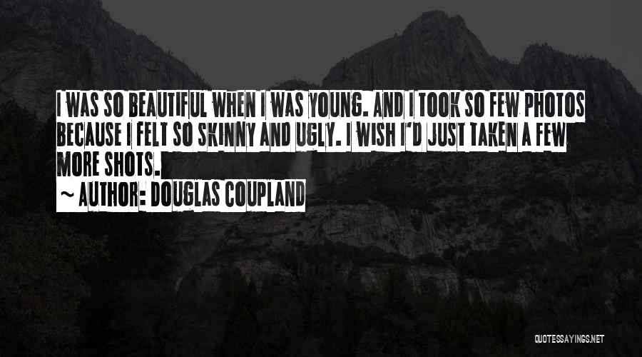 I Must Be Ugly Quotes By Douglas Coupland