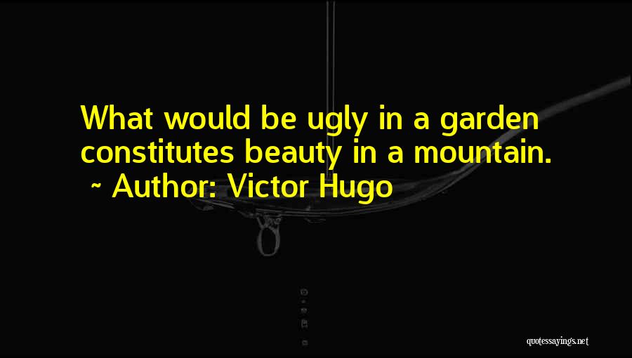 I Must Be Ugly Quotes By Victor Hugo