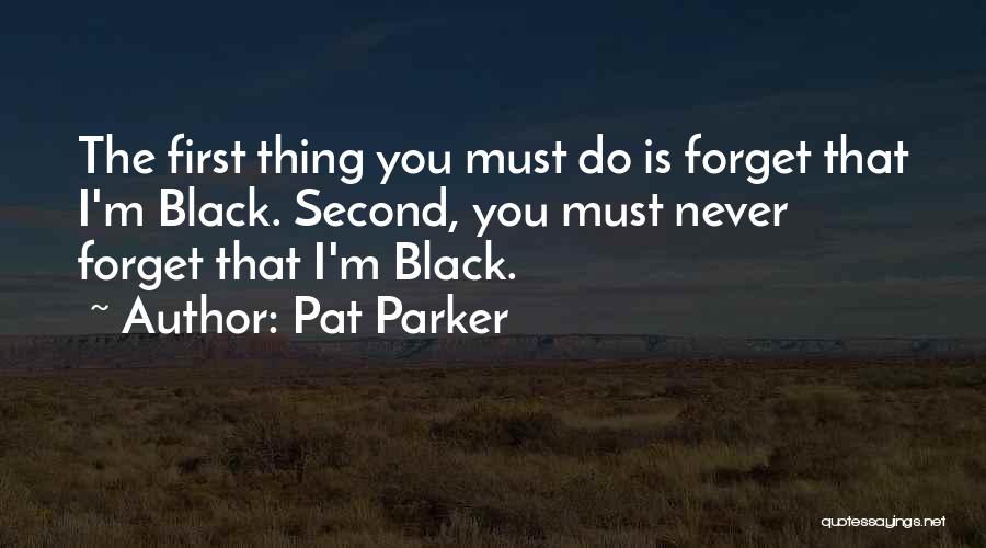 I Must Forget You Quotes By Pat Parker