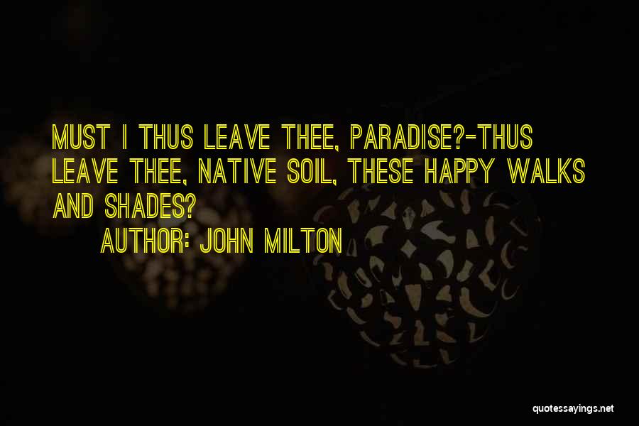 I Must Leave Quotes By John Milton