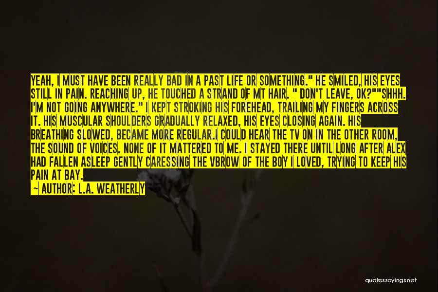 I Must Leave Quotes By L.A. Weatherly