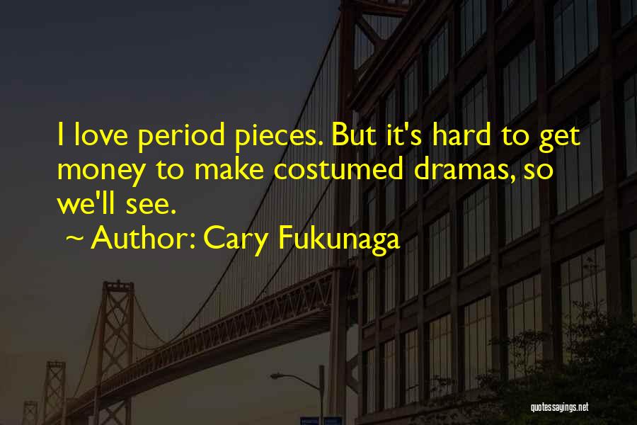 I Must Make Money Quotes By Cary Fukunaga