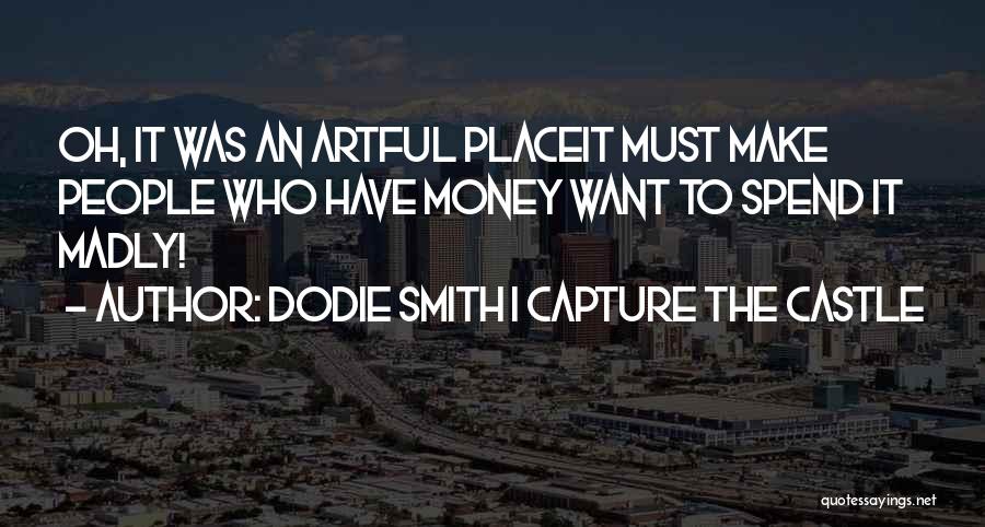 I Must Make Money Quotes By Dodie Smith I Capture The Castle