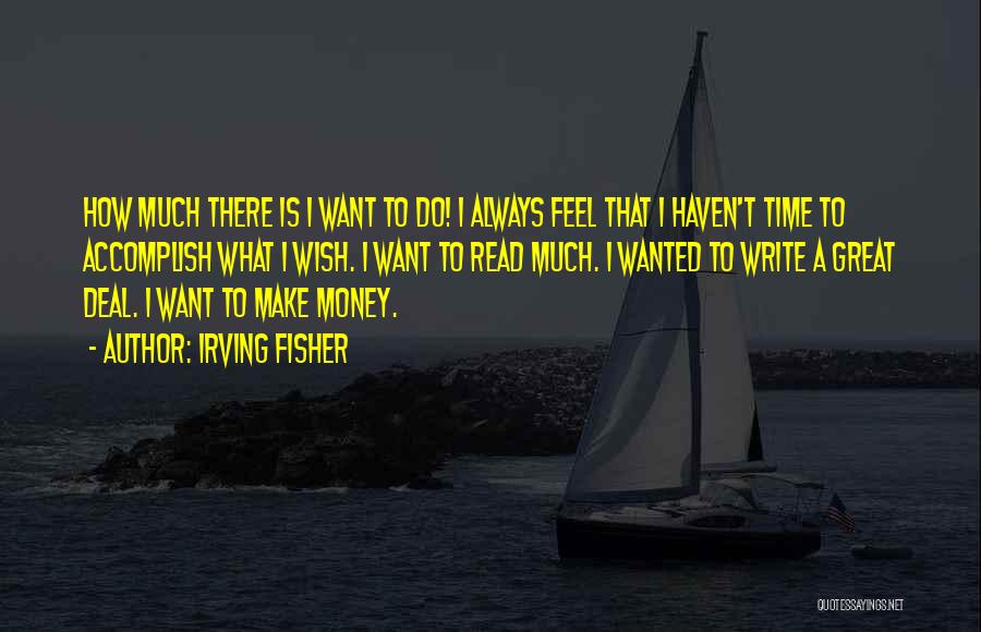 I Must Make Money Quotes By Irving Fisher