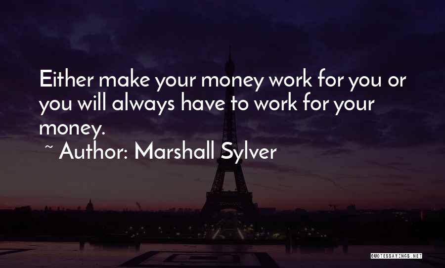 I Must Make Money Quotes By Marshall Sylver