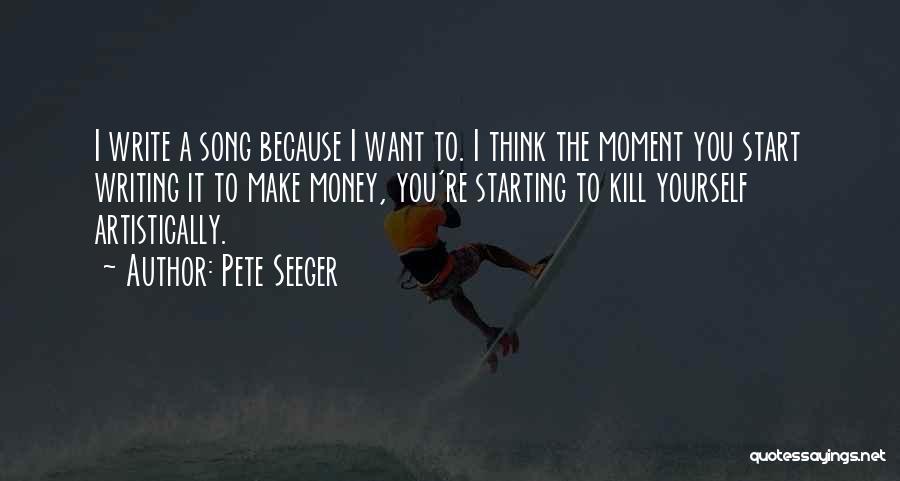 I Must Make Money Quotes By Pete Seeger