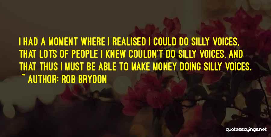 I Must Make Money Quotes By Rob Brydon