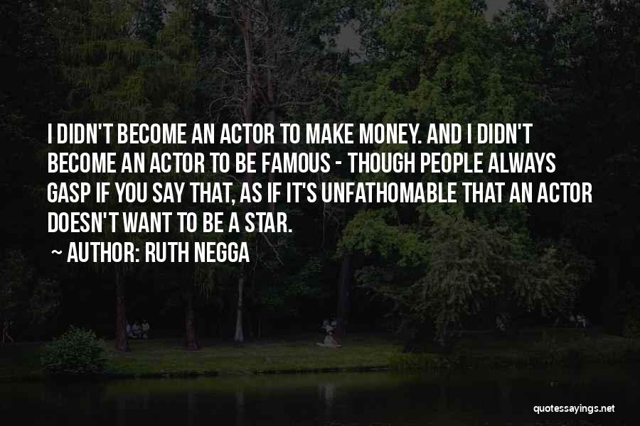 I Must Make Money Quotes By Ruth Negga