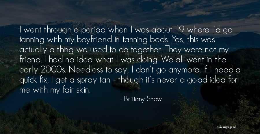 I Need A Boyfriend Who Will Quotes By Brittany Snow