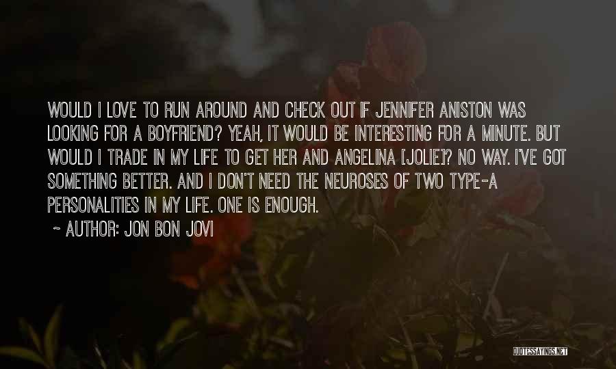 I Need A Boyfriend Who Will Quotes By Jon Bon Jovi
