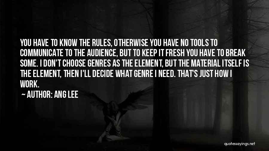 I Need A Break From Work Quotes By Ang Lee