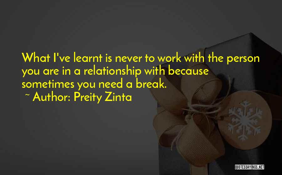 I Need A Break From Work Quotes By Preity Zinta