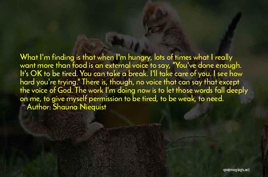 I Need A Break From Work Quotes By Shauna Niequist
