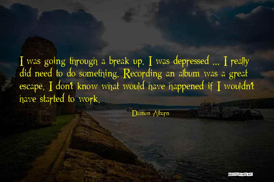 I Need A Break Quotes By Damon Albarn I Need A Break Quotes By Damon Albarn