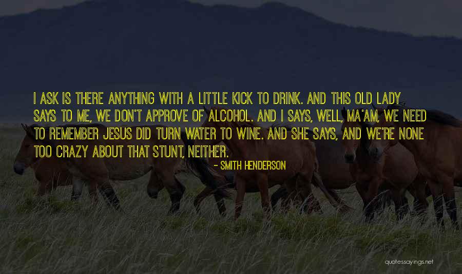 I Need A Drink Quotes By Smith Henderson I Need A Drink Quotes By Smith Henderson