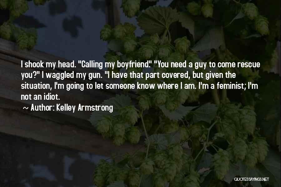 I Need A Guy That Quotes By Kelley Armstrong