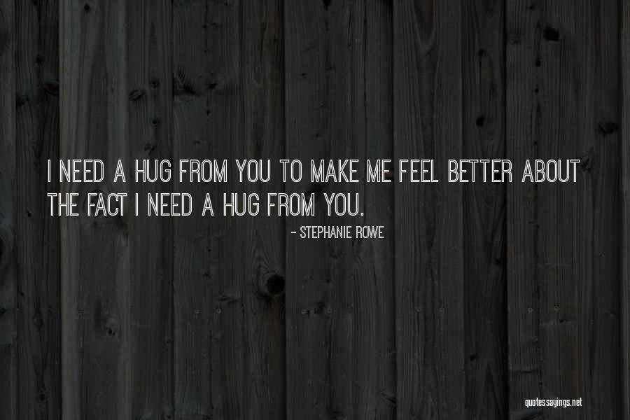 I Need A Hug Quotes By Stephanie Rowe