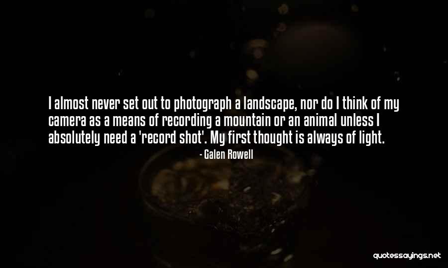 I Need A Light Quotes By Galen Rowell I Need A Light Quotes By Galen Rowell