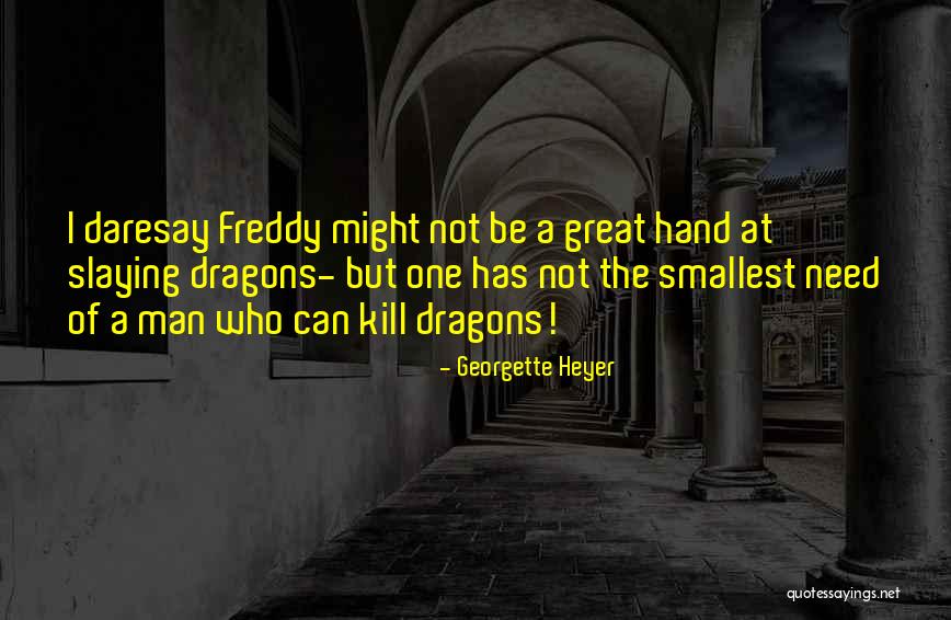 I Need A Man Who Can Quotes By Georgette Heyer I Need A Man Who Can Quotes By Georgette Heyer
