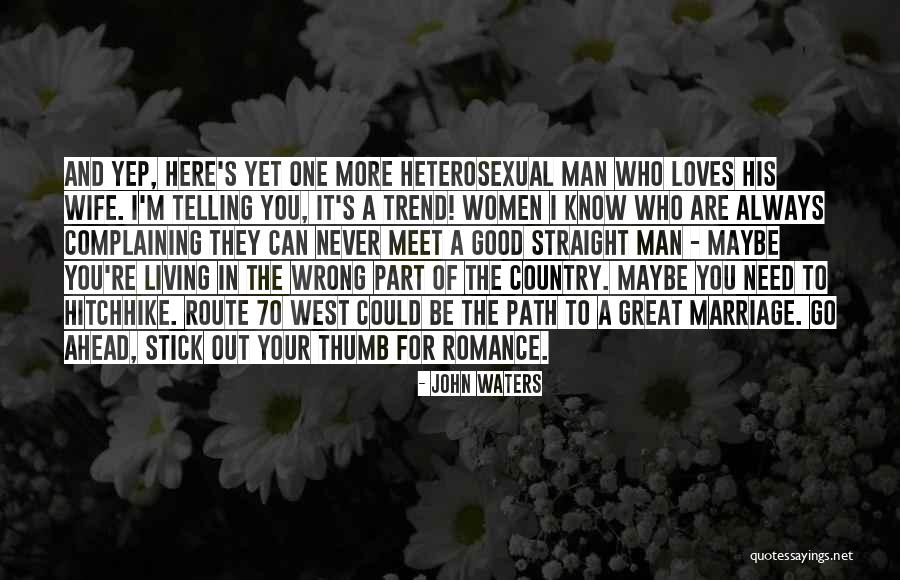 I Need A Man Who Can Quotes By John Waters I Need A Man Who Can Quotes By John Waters