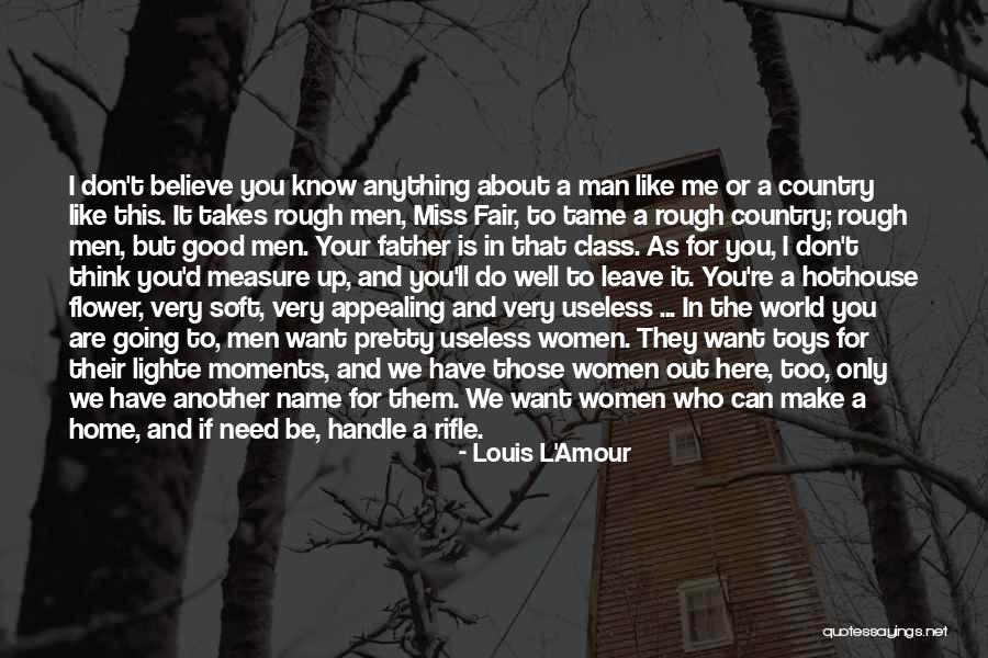 I Need A Man Who Can Quotes By Louis L'Amour I Need A Man Who Can Quotes By Louis L'Amour