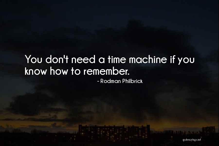 I Need A Time Machine Quotes By Rodman Philbrick I Need A Time Machine Quotes By Rodman Philbrick