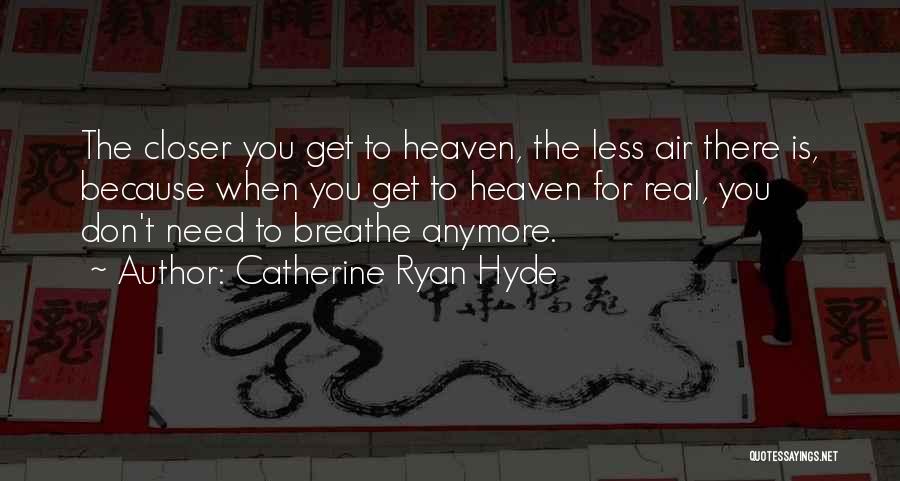 I Need Air To Breathe Quotes By Catherine Ryan Hyde