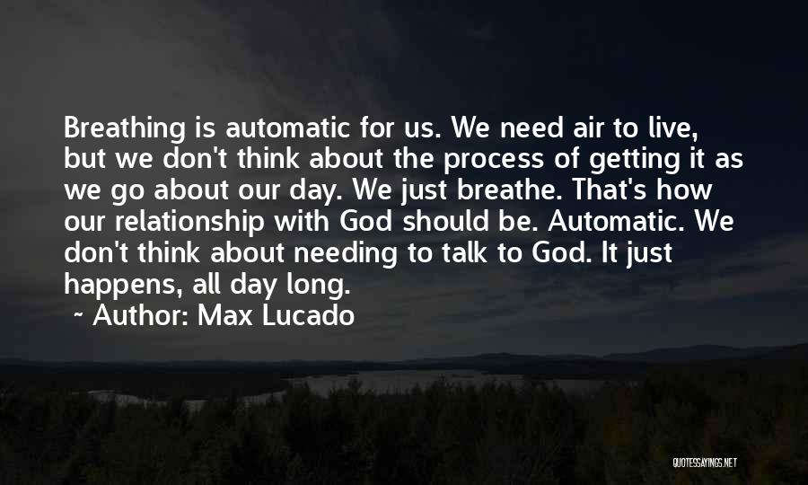 I Need Air To Breathe Quotes By Max Lucado