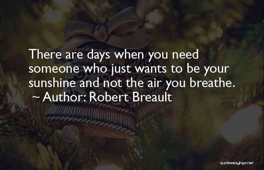 I Need Air To Breathe Quotes By Robert Breault