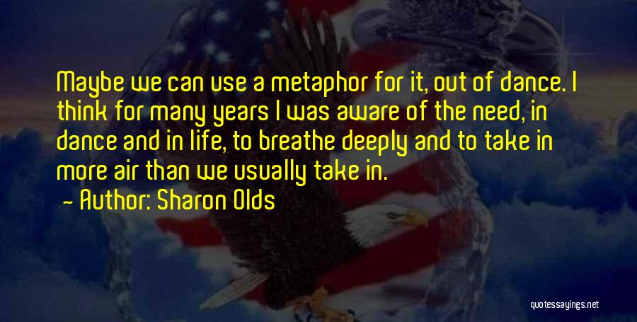 I Need Air To Breathe Quotes By Sharon Olds