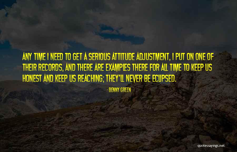 I Need An Attitude Adjustment Quotes By Benny Green