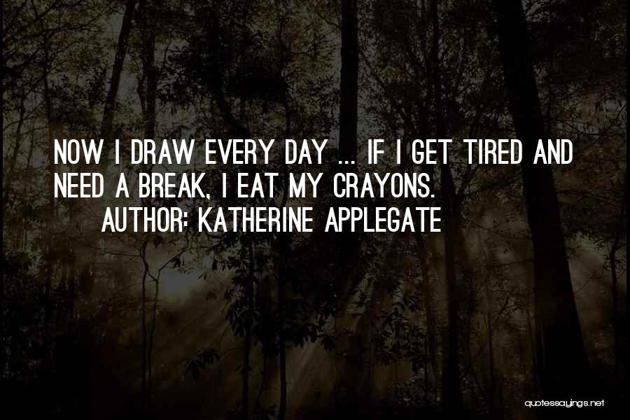 I Need Break Quotes By Katherine Applegate