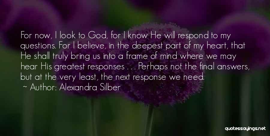 I Need God Now Quotes By Alexandra Silber