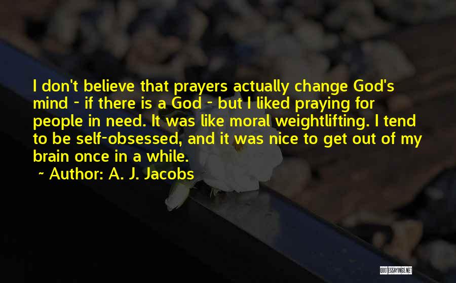I Need God Quotes By A. J. Jacobs