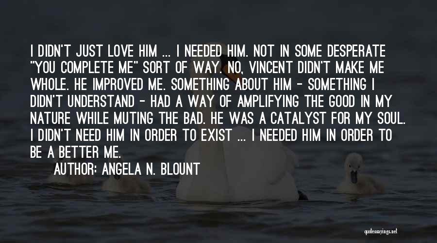 I Need Good Love Quotes By Angela N. Blount