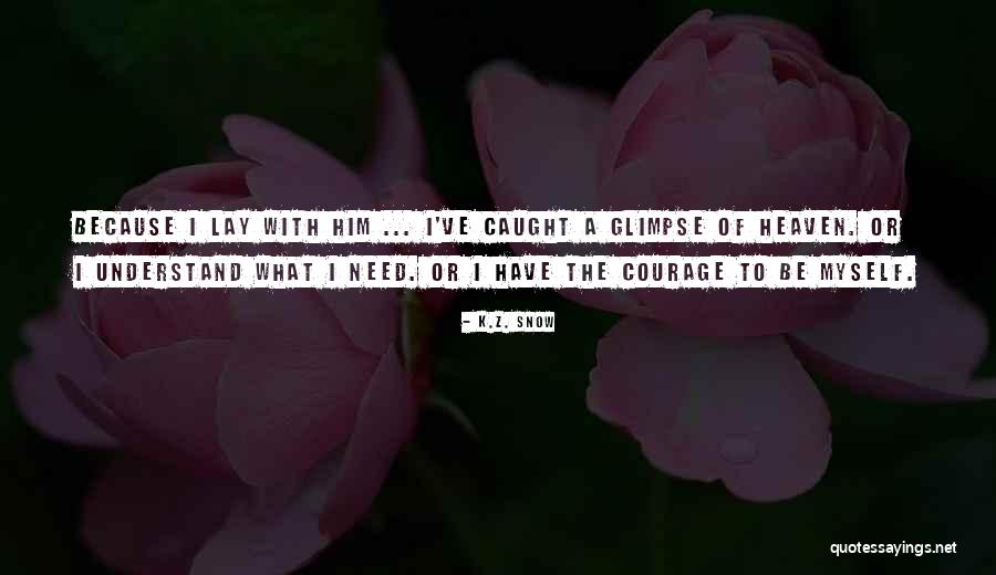 I Need Inspirational Quotes By K.Z. Snow I Need Inspirational Quotes By K.Z. Snow