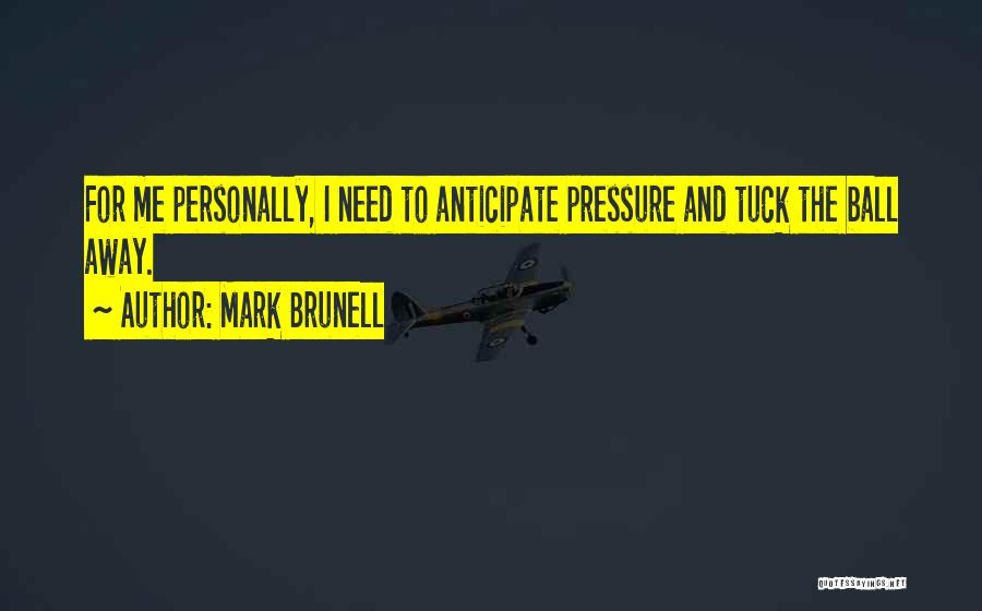 I Need Me Quotes By Mark Brunell