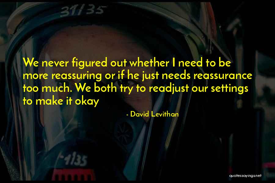 I Need Reassurance Quotes By David Levithan I Need Reassurance Quotes By David Levithan