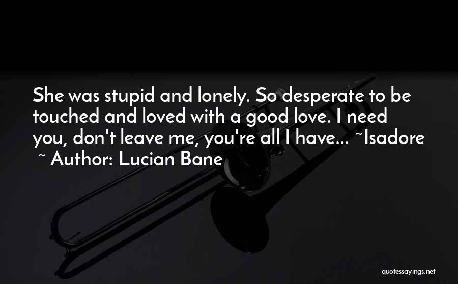 I Need Some Good Loving Quotes By Lucian Bane