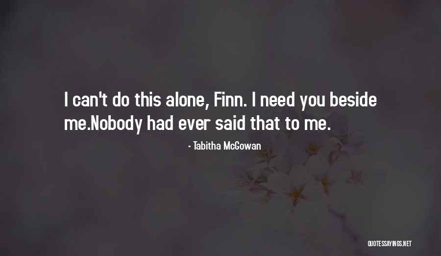 I Need Someone Beside Me Quotes By Tabitha McGowan I Need Someone Beside Me Quotes By Tabitha McGowan