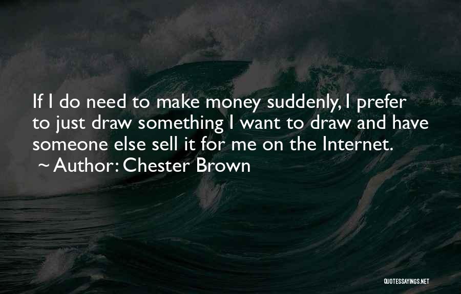 I Need Someone Else Quotes By Chester Brown