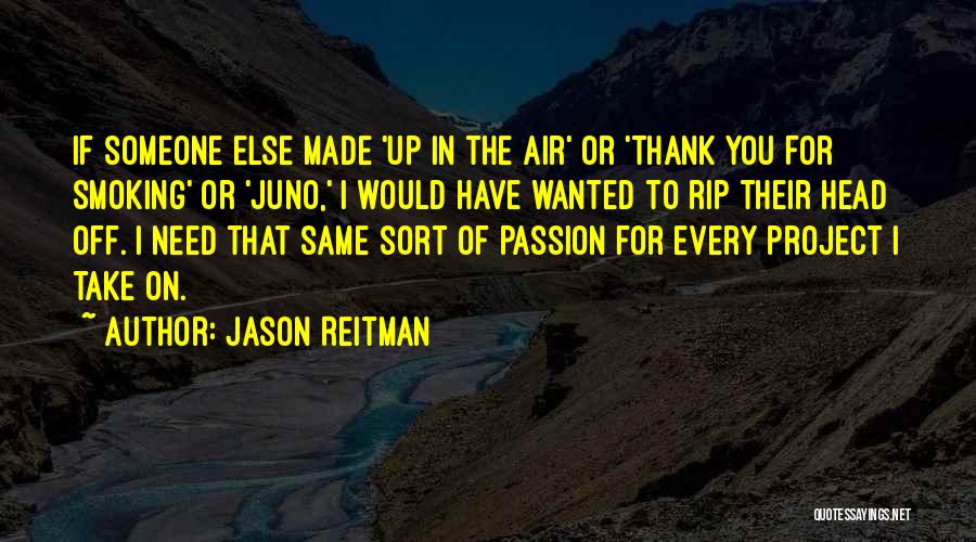 I Need Someone Else Quotes By Jason Reitman