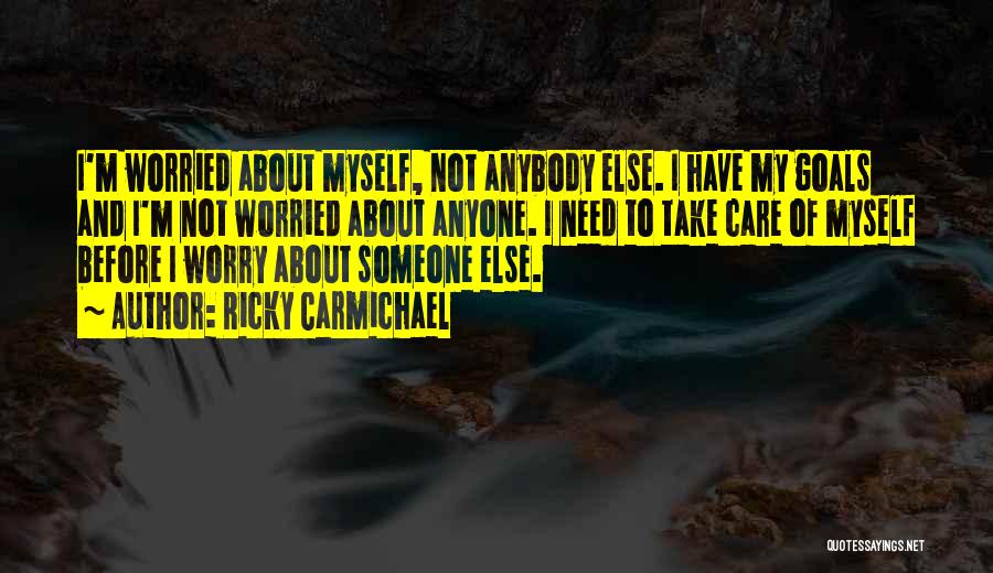 I Need Someone Else Quotes By Ricky Carmichael