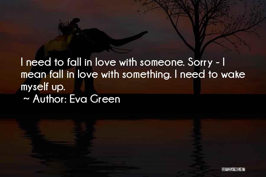 I Need Someone Love Quotes By Eva Green