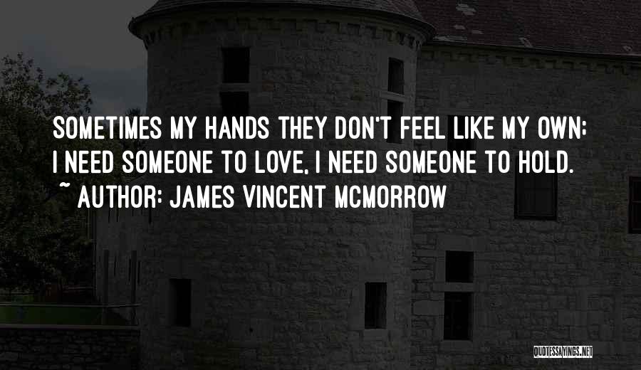 I Need Someone Love Quotes By James Vincent McMorrow