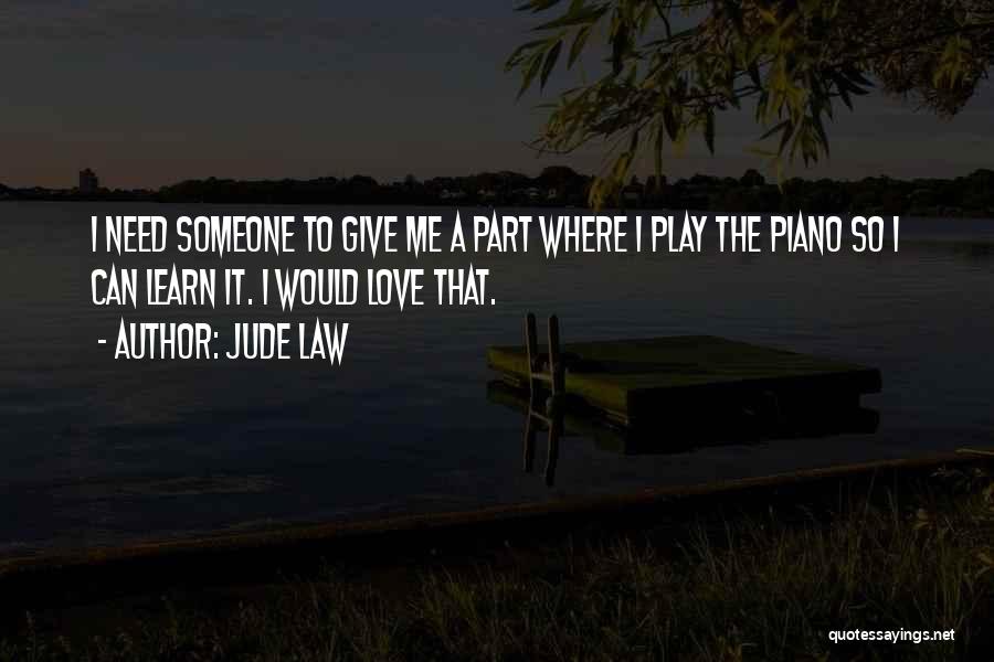 I Need Someone Love Quotes By Jude Law